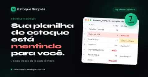 Sua planilha de estoque está mentindo para você: 7 sinais de que ela já custa dinheiro